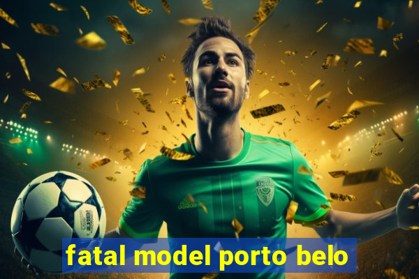 fatal model porto belo